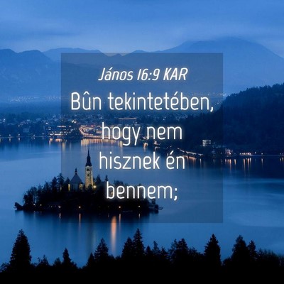 Picture 04 - János 16:9 KAR - Bûn tekintetében, hogy nem hisznek én - Bible Verse Picture