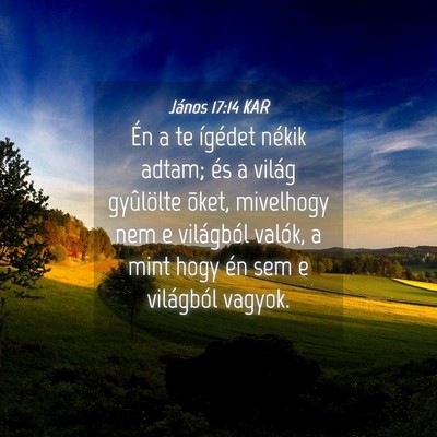 Picture 04 - János 17:14 KAR - Én a te ígédet nékik adtam; és a világ - Bible Verse Picture