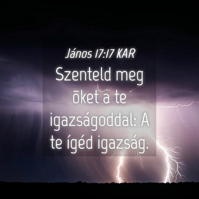 Picture 04 - János 17:17 KAR - Szenteld meg õket a te igazságoddal: A te - Bible Verse Picture