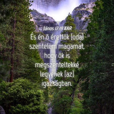 Picture 04 - János 17:19 KAR - És én õ érettök [oda] szentelem magamat, - Bible Verse Picture