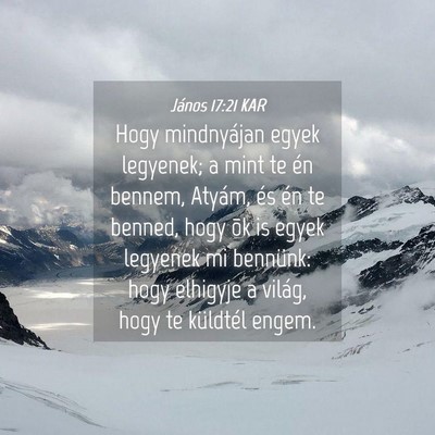 Picture 04 - János 17:21 KAR - Hogy mindnyájan egyek legyenek; a mint te én - Bible Verse Picture
