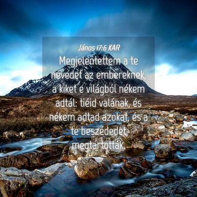 Picture 04 - János 17:6 KAR - Megjelentettem a te nevedet az embereknek, a - Bible Verse Picture