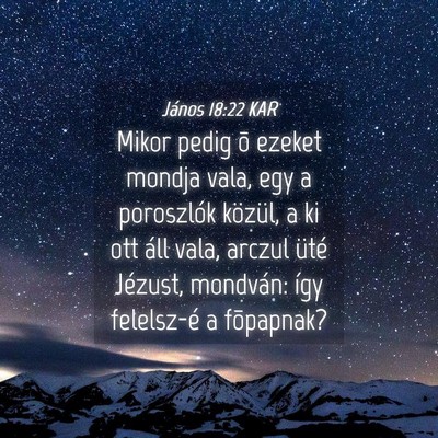 Picture 04 - János 18:22 KAR - Mikor pedig õ ezeket mondja vala, egy a - Bible Verse Picture