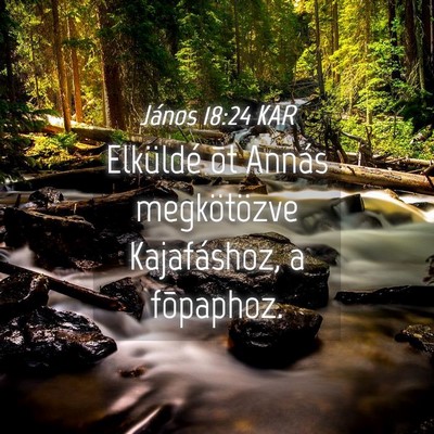 Picture 04 - János 18:24 KAR - Elküldé õt Annás megkötözve Kajafáshoz, a - Bible Verse Picture