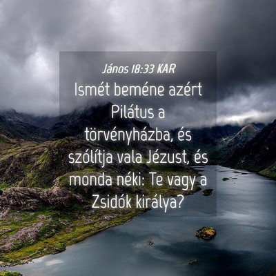 Picture 04 - János 18:33 KAR - Ismét beméne azért Pilátus a törvényházba, - Bible Verse Picture