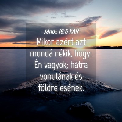 Picture 04 - János 18:6 KAR - Mikor azért azt mondá nékik, hogy: Én vagyok; - Bible Verse Picture
