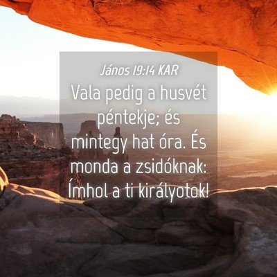 Picture 04 - János 19:14 KAR - Vala pedig a husvét péntekje; és mintegy hat - Bible Verse Picture