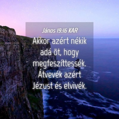 Picture 04 - János 19:16 KAR - Akkor azért nékik adá õt, hogy - Bible Verse Picture