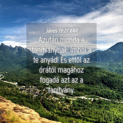 Picture 04 - János 19:27 KAR - Azután monda a tanítványnak: Ímhol a te - Bible Verse Picture