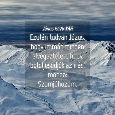 Picture 04 - János 19:28 KAR - Ezután tudván Jézus, hogy immár minden - Bible Verse Picture