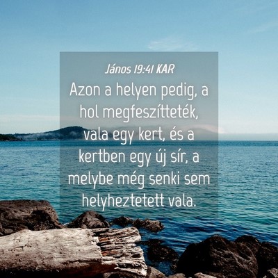 Picture 04 - János 19:41 KAR - Azon a helyen pedig, a hol megfeszítteték, vala - Bible Verse Picture
