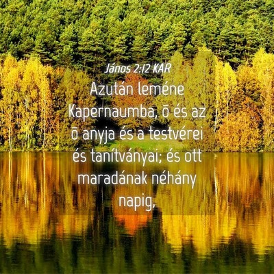 Picture 04 - János 2:12 KAR - Azután leméne Kapernaumba, õ és az õ anyja - Bible Verse Picture