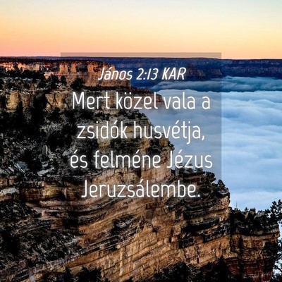 Picture 04 - János 2:13 KAR - Mert közel vala a zsidók husvétja, és - Bible Verse Picture