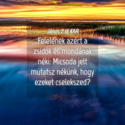 Picture 04 - János 2:18 KAR - Felelének azért a zsidók és mondának néki: - Bible Verse Picture