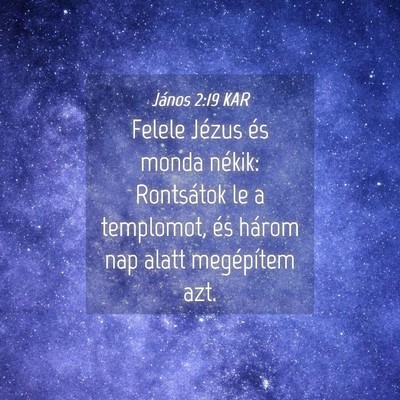 Picture 04 - János 2:19 KAR - Felele Jézus és monda nékik: Rontsátok le a - Bible Verse Picture
