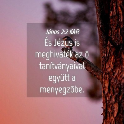 Picture 04 - János 2:2 KAR - És Jézus is meghivaték az õ tanítványaival - Bible Verse Picture