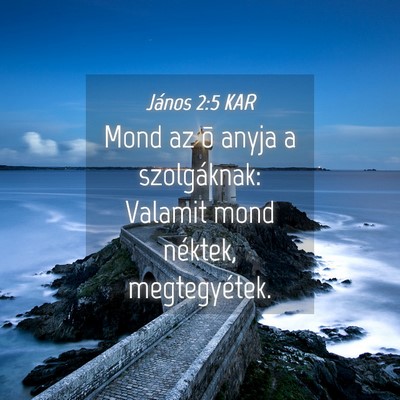 Picture 04 - János 2:5 KAR - Mond az õ anyja a szolgáknak: Valamit mond - Bible Verse Picture