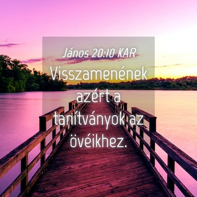 Picture 04 - János 20:10 KAR - Visszamenének azért a tanítványok az - Bible Verse Picture