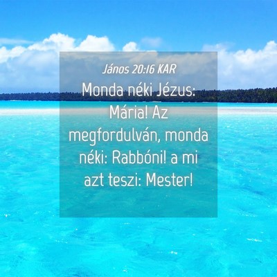 Picture 04 - János 20:16 KAR - Monda néki Jézus: Mária! Az megfordulván, - Bible Verse Picture