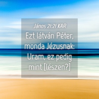 Picture 04 - János 21:21 KAR - Ezt látván Péter, monda Jézusnak: Uram, ez - Bible Verse Picture