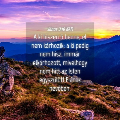Picture 04 - János 3:18 KAR - A ki hiszen õ benne, el nem kárhozik; a ki - Bible Verse Picture