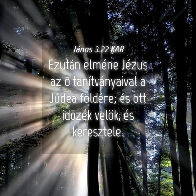 Picture 04 - János 3:22 KAR - Ezután elméne Jézus az õ tanítványaival a - Bible Verse Picture