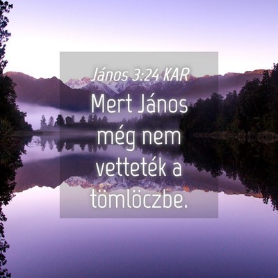 Picture 04 - János 3:24 KAR - Mert János még nem vetteték a - Bible Verse Picture