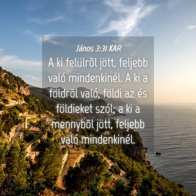Picture 04 - János 3:31 KAR - A ki felülrõl jött, feljebb való - Bible Verse Picture