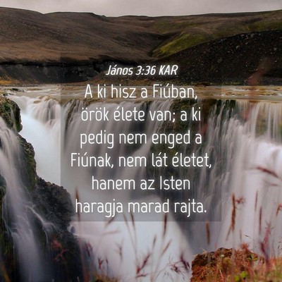Picture 04 - János 3:36 KAR - A ki hisz a Fiúban, örök élete van; a ki - Bible Verse Picture
