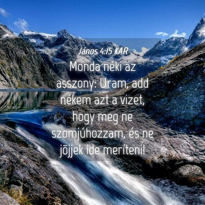 Picture 04 - János 4:15 KAR - Monda néki az asszony: Uram, add nékem azt a - Bible Verse Picture