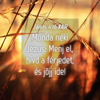 Picture 04 - János 4:16 KAR - Monda néki Jézus: Menj el, hívd a férjedet, - Bible Verse Picture