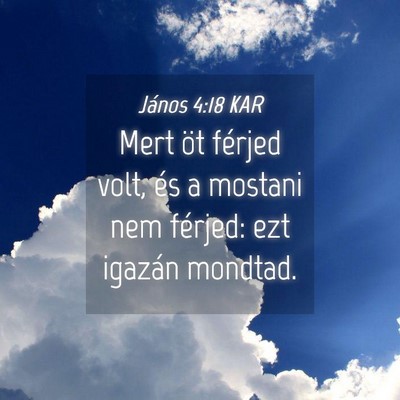 Picture 04 - János 4:18 KAR - Mert öt férjed volt, és a mostani nem férjed: - Bible Verse Picture