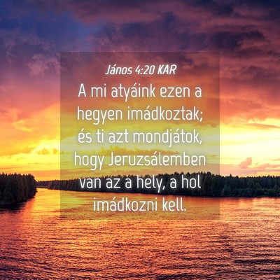 Picture 04 - János 4:20 KAR - A mi atyáink ezen a hegyen imádkoztak; és ti - Bible Verse Picture
