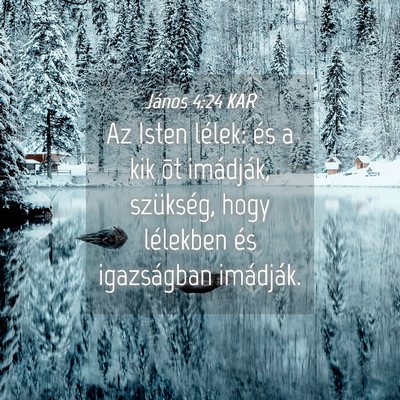 Picture 04 - János 4:24 KAR - Az Isten lélek: és a kik õt imádják, - Bible Verse Picture