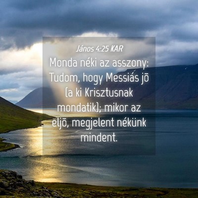 Picture 04 - János 4:25 KAR - Monda néki az asszony: Tudom, hogy Messiás jõ - Bible Verse Picture