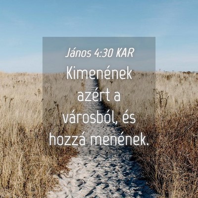 Picture 04 - János 4:30 KAR - Kimenének azért a városból, és hozzá - Bible Verse Picture