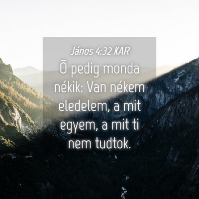 Picture 04 - János 4:32 KAR - Õ pedig monda nékik: Van nékem eledelem, a mit - Bible Verse Picture