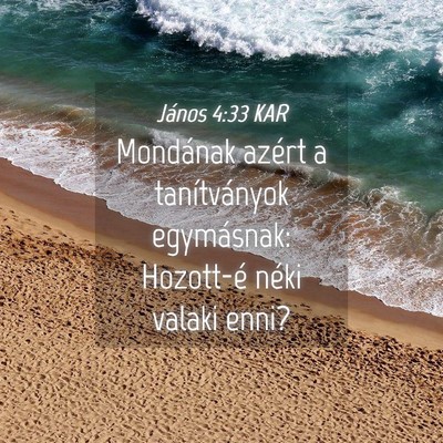 Picture 04 - János 4:33 KAR - Mondának azért a tanítványok egymásnak: - Bible Verse Picture