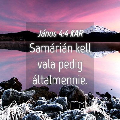 Picture 04 - János 4:4 KAR - Samárián kell vala pedig - Bible Verse Picture