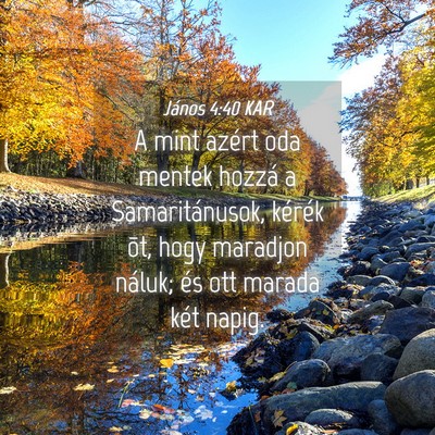 Picture 04 - János 4:40 KAR - A mint azért oda mentek hozzá a Samaritánusok, - Bible Verse Picture