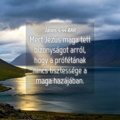 Picture 04 - János 4:44 KAR - Mert Jézus maga tett bizonyságot arról, hogy a - Bible Verse Picture