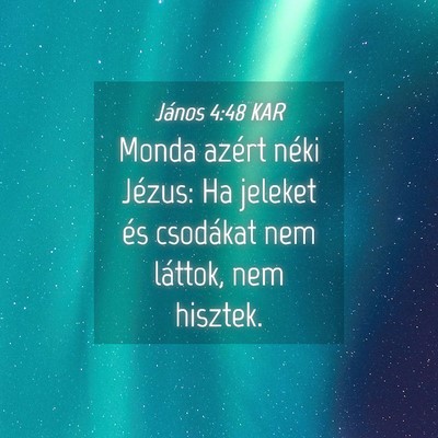 Picture 04 - János 4:48 KAR - Monda azért néki Jézus: Ha jeleket és - Bible Verse Picture