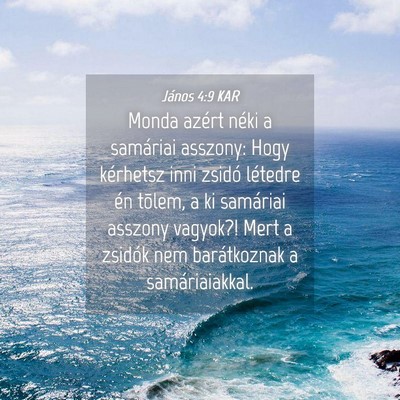 Picture 04 - János 4:9 KAR - Monda azért néki a samáriai asszony: Hogy - Bible Verse Picture