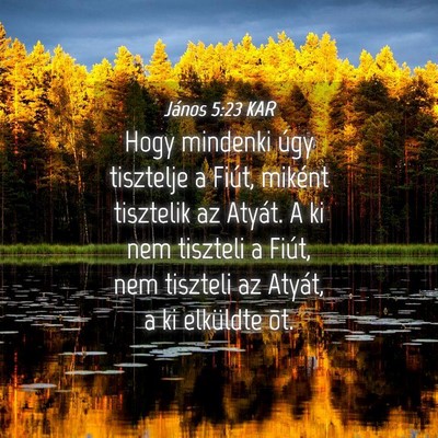 Picture 04 - János 5:23 KAR - Hogy mindenki úgy tisztelje a Fiút, miként - Bible Verse Picture