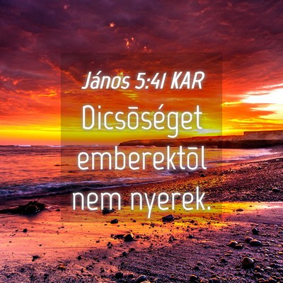 Picture 04 - János 5:41 KAR - Dicsõséget emberektõl nem - Bible Verse Picture