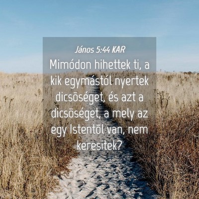 Picture 04 - János 5:44 KAR - Mimódon hihettek ti, a kik egymástól nyertek - Bible Verse Picture
