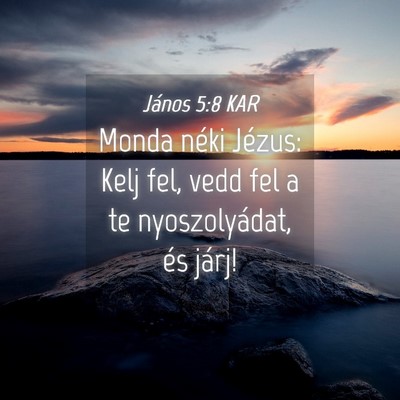 Picture 04 - János 5:8 KAR - Monda néki Jézus: Kelj fel, vedd fel a te - Bible Verse Picture
