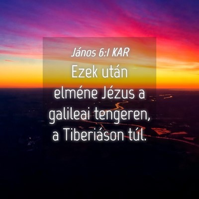 Picture 04 - János 6:1 KAR - Ezek után elméne Jézus a galileai tengeren, a - Bible Verse Picture