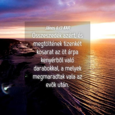 Picture 04 - János 6:13 KAR - Összeszedék azért, és megtöltének tizenkét - Bible Verse Picture