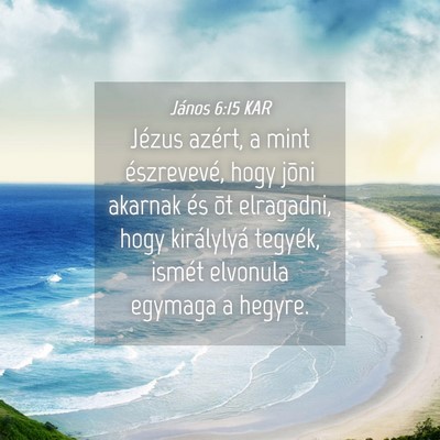 Picture 04 - János 6:15 KAR - Jézus azért, a mint észrevevé, hogy jõni - Bible Verse Picture